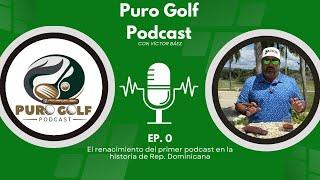 Puro Golf Podcast: El renacimiento del primer podcast en la historia de Rep. Dominicana