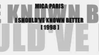 MICA PARIS  I Should've Known Better