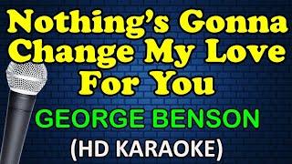 NOTHING'S GONNA CHANGE MY LOVE FOR YOU - George Benson (HD Karaoke)