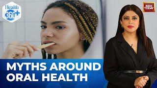 Debunking Myths Around Oral Health| Health360| Sneha Mordani