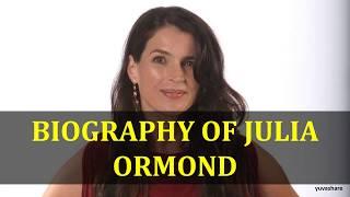 BIOGRAPHY OF JULIA ORMOND