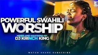 Best Kiswahili Worship mix Songs 2024