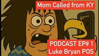 Mom Called from KY PODCAST #1 Luke Bryan POS