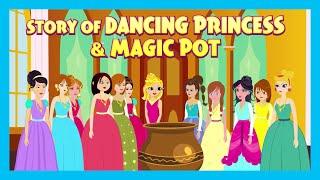 STORY OF DANCING PRINCESS & MAGIC POT | ANIMATED STORIES | MORAL STORIES FOR KIDS | KIDS STORIES