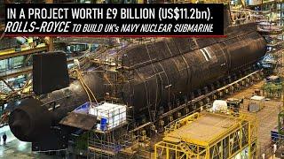 In a project worth £9 billion Rolls Royce to build UK's Navy's nuclear submarines