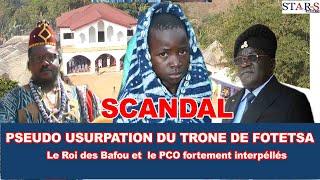 SCANDALE  Pseudo Usurpation du Trône à FOTETSA, le roi des Bafou et le PCO fortement interpellés