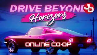 Drive Beyond Horizons Online CO-OP (with Yung Henney)