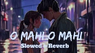 Best Lofi Song | O Mahi O Mahi (Slowed & Reverb) Lofi