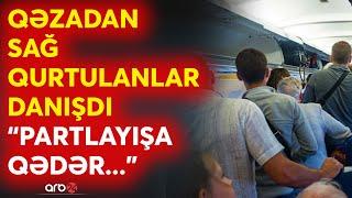 SON DƏQİQƏ! Təyyarə qəzasından sağ qurtulanlar hadisəni danışır -"Partlayışa qədər..."-AZAL uçuşu..