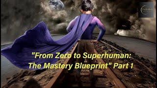 The Mastery Blueprint: Volume I - Part 1 (Universal Laws)