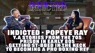 Indicted - Popeye Ray - YA Stories in the 70s, Prison in 80s, St-bbed in the Neck to Pro Boxing Ref