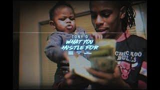 Tony D | What You Hustle For (Shot by King Spencer)