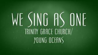 We Sing As One - Trinity Grace Church