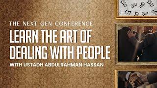 Day 3 || Learn the Art of Dealing with People || Next Gen Conference || Ustadh Abdulrahman Hassan