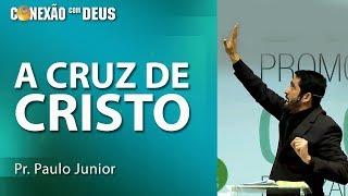 A cruz de Cristo - Pr Paulo Junior