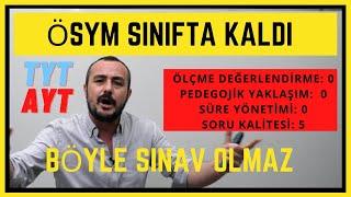 ÖSYM SINIFTA KALDI-BÖYLE SINAV OLMAZ-TYT AYT DEĞERLENDİRME