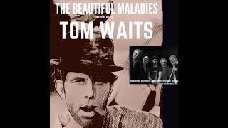 The Beautiful Maladies | The music of Tom Waits