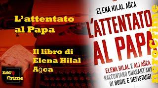 Elena Hilal Ağca racconta a neroCrime del suo libro: L'attentato al Papa