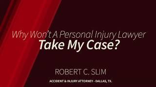 Why won't a Personal Injury Lawyer take my case in Texas?