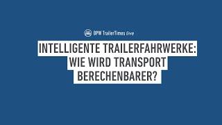 BPW TrailerTimes: Intelligente Trailerfahrwerke - wie wird Transport berechenbarer?