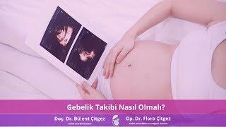 Gebelik takibi nasıl olmalıdır? - Op. Dr. Flora Çitgez & Doç. Dr. Bülent Çitgez