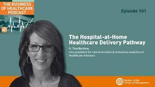 The Business of Healthcare Podcast, Episode 101: The Hospital-at-Home Healthcare Delivery Pathway