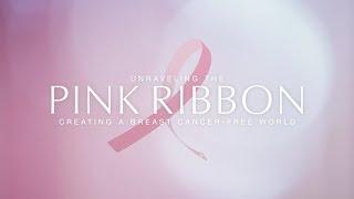 Unraveling the Pink Ribbon: Creating a Breast Cancer-Free World