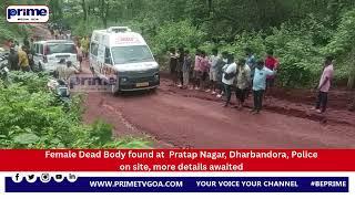 Female Dead Body found at  Pratap Nagar, Dharbandora. Police on site, more details awaited