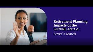 Saver's Match | Retirement Planning Impacts of the SECURE Act 2.0