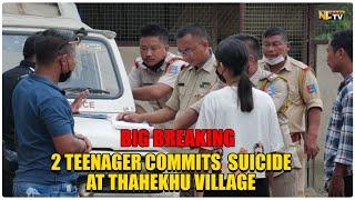 2 TEENAGER COMMITS SUICIDE AT THAHEKHU VILLAGE