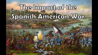 The Impact of the Spanish American War | US HISTORY HELP: America Becomes a World Power