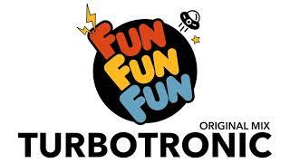 Turbotronic - Fun Fun Fun (Original Mix)