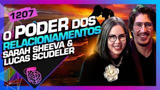 O PODER DOS RELACIONAMENTOS: SARAH SHEEVA E LUCAS SCUDELER - Inteligência Ltda. Podcast #1207