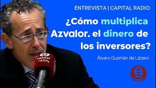 ¿Cómo multiplica Azvalor el dinero de los inversores? | Entrevista a Álvaro Guzmán en Capital Radio