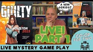 Guilty #1 - Houston 2015 - New Mystery Game Series - Live play and discussion - PART 1