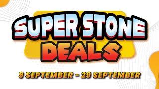 Super Stone Deals!! 9Sept - 29Sept