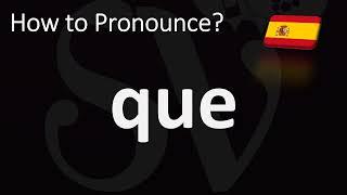 How to Pronounce QUE in Spanish