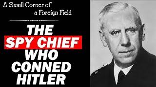 Wilhelm Canaris || The Spymaster Who Double Crossed Hitler