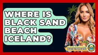 Where Is Black Sand Beach Iceland? - Beach Tour Guide