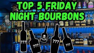 TOP 5 FRIDAY NIGHT BOURBONS