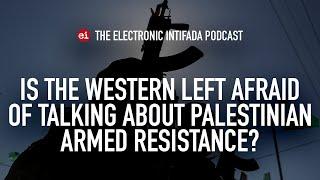 Is the Western left afraid of talking about Palestinian armed resistance? with Abdaljawad Omar