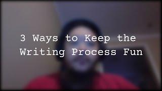 3 tips for keeping the writing process fun