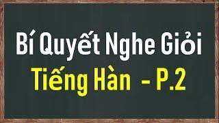 BÍ QUYẾT NGHE GIỎI TIẾNG HÀN - PHẦN 2 | Hàn Quốc Sarang
