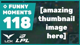 Funny Moments #118 LCK & LPL - Spring 2022