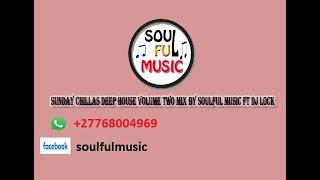 sunday chillas deep house volume 2 mix by soulful music ft  dj lock