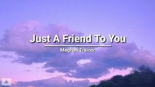 Meghan Trainor - Just A Friend To You (lyrics)