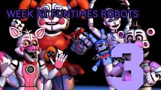 WEEK AT FUNTIMES ROBOTS/SERIES 3/FNAF SISTER LOCATION