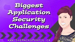 Biggest #AppSec Challenges - #SheHacksPurple