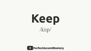 How to Pronounce KEEP | IPL | Definition | Perfect Accent Mastery