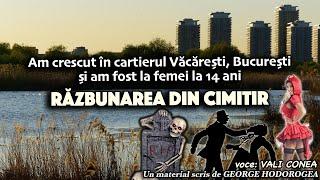 Am crescut in cartierul Vacaresti, Bucuresti si am fost la femei la 14 ani * Razbunarea din cimitir